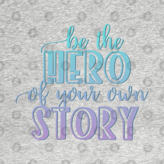 Be the hero of your own story by BoogieCreates